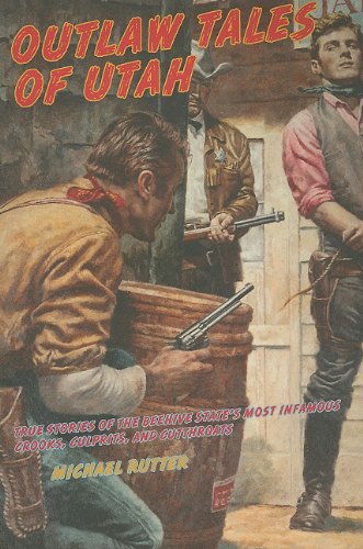 Outlaw Tales of Utah, 2nd: True Stories of the Beehive State's Most Infamous Crooks, Culprits, and Cutthroats (Outlaw Tales Series)