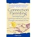 Connection Parenting: Parenting Through Connection Instead of Coercion, Through Love Instead of Fear, 2nd Edition