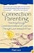 Connection Parenting: Parenting Through Connection Instead of Coercion, Through Love Instead of Fear, 2nd Edition