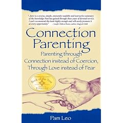 Connection Parenting: Parenting Through Connection Instead of Coercion, Through Love Instead of Fear, 2nd Edition