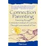 Connection Parenting: Parenting Through Connection Instead of Coercion, Through Love Instead of Fear, 2nd Edition