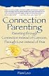 Connection Parenting: Parenting Through Connection Instead of Coercion, Through Love Instead of Fear, 2nd Edition