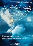 Produkt-Bild: Die heilende Kraft deiner Engel: Den eigenen Weg gehen und die Lebenstr&auml;ume verwirklichen