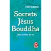 Socrate, J�sus, Bouddha