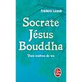 Socrate, J�sus, Bouddha