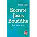 Socrate, J�sus, Bouddha