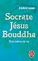 Socrate, J�sus, Bouddha