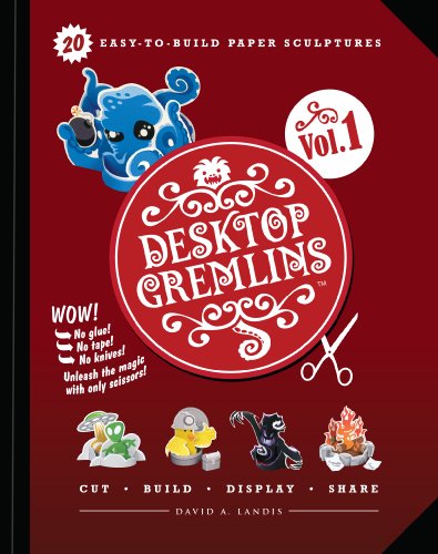 Desktop Gremlins - 20 Easy-to-build Paper Sculptures