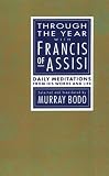 Through the Year with Francis of Assisi: Daily Meditations from His Words and Life