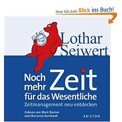 Noch mehr Zeit f�r das Wesentliche: Zeitmanagement neu entdecken