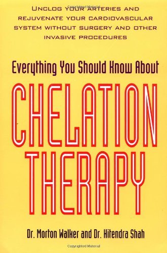 By Morton Walker - Everything You Should Know about Chelation Therapy: 1st (first) Edition