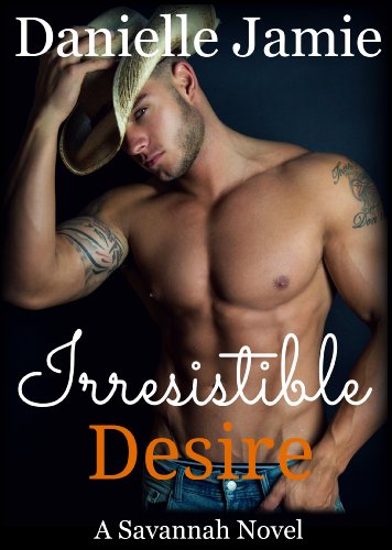 Irresistible Desire (A Savannah Novel) (The Savannah Series) by Danielle Jamie Irresistible Desire (A Savannah Novel) (The Savannah Series) by Danielle Jamie