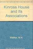 Kinross House and its associations : adapted from a lecture given by Mr David Marshall FSA (Scot) of Kinross to the Glasgow Kinross-shire Association, January 25th 1881, in the Lesser City Hall, Glasg