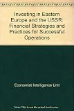 Investing in Eastern Europe and the USSR : financial strategies and practices for successful operations