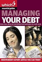 Managing Your Debt: Covers Everything from Credit and Store Cards to IVA's and Student Debt ("Which?" Essential Guides): Covers Everything ... Essential Guides) ("Which?" Essential Guides)