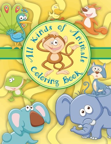 All Kinds Of Animals Coloring Book (Super Fun Coloring Books For Kids) (Volume 79)