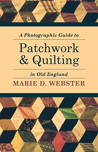 a photographic guide to patchwork and quilting in old england