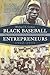 Black Baseball Entrepreneurs, 1902-1931: The Negro National and Eastern Colored Leagues (Sports and Entertainment)