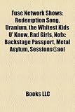 Fuse Network Shows: Redemption Song, Uranium, the Whitest Kids U' Know, Rad Girls, Nofx: Backstage Passport, Metal Asylum, Sessions@aol