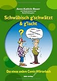 Produkt-Bild: Schw&auml;bisch g'schw&auml;tzt & g'lacht: Das etwas andere Comic-W&ouml;rterbuch