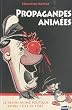 Propagandes anim�es - Le dessin anim� politique entre 1933 et 1945
