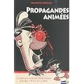 Propagandes anim�es - Le dessin anim� politique entre 1933 et 1945