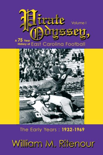 Pirate Odyssey, A 75 Year History of East Carolina Football Volume I: The Early Years : 1932-1969