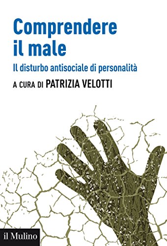 Comprendere il male: Il disturbo antisociale di personalità (Aspetti della psicologia) (Italian Edition)