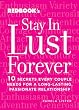 Stay in Lust Forever: 10 Secrets Every Couple Needs for a Long-Lasting, Passionate Relationship