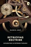 Retrieving doctrine : explorations in reformed theology
