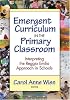Emergent Curriculum in the Primary Classroom: Interpreting the Reggio Emilia Approach in Schools (Early Childhood Education Series) (Early Childhood Education Series)