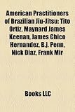 American Practitioners of Brazilian Jiu-Jitsu: Tito Ortiz, Maynard James Keenan, James Chico Hernandez, B.J. Penn, Nick Diaz, Frank Mir: Ray Mancini, ... Wesley Snipes, Forrest Griffin, Eve Torres
