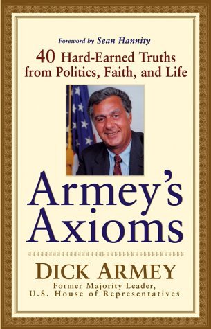 Armey's Axioms: 40 Hard-Earned Truths from Politics, Faith, and Life