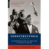 Indestructible:TheUnforgettableStoryofaMarineHeroattheBattleofIwoJima