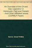 An overview of the oil & gas legislation in Venezuela : past & present, and other affiliated issues