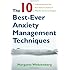 The 10 Best-Ever Anxiety Management Techniques: Understanding How Your Brain Makes You Anxious and What You Can Do to Change It