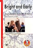 BRIGHT AND EARLY:Classroom English for Teachers of Children―子どもに英語を教えるための教室英語-