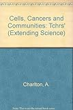 Cells, cancers and communities. Teacher's bk