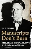 Manuscripts don't burn : Mikhail Bulgakov : a life in letters and diaries