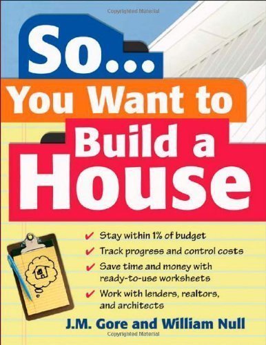 So... You Want To Build a House: A Complete Workbook for Building Your Own Home by Jeanne Gore (Jun 26 2006)