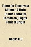 There for Tomorrow Albums: A Little Faster, There for Tomorrow, Pages, Point of Origin-