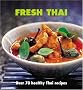 Fresh Thai: Over 70 Healthy Thai Recipes