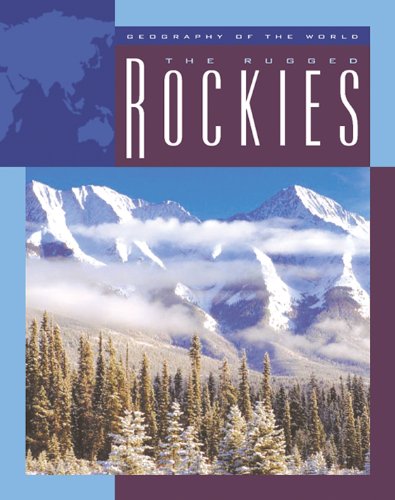The Rugged Rockies (Geography of the World: Mountains)