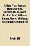Artists from Oregon: Matt Groening, Cleveland S. Rockwell, Gus Van Sant, Kathleen Hanna, Mason Williams, Miranda July, Will Vinton-