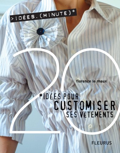 20 Idées pour customiser ses vêtements (Idées-minute) (French Edition)