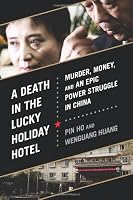 A Death in the Lucky Holiday Hotel: Murder, Money, and an Epic Power Struggle in China
