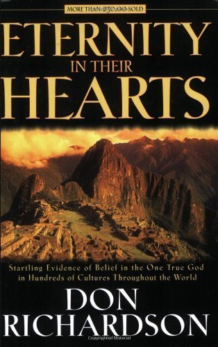 Eternity in Their Hearts: Startling Evidence of Belief in the One True God in Hundreds of Cultures Throughout the World 3 Edition by Richardson, Don published by Regal (2006)