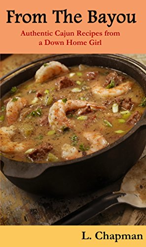 From The Bayou: Authentic Cajun Recipes from a Down Home Girl