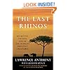 The Last Rhinos: My Battle to Save One of the World's Greatest Creatures