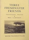 Three Freshwater friends : Tennyson, Watts and Mrs. Cameron